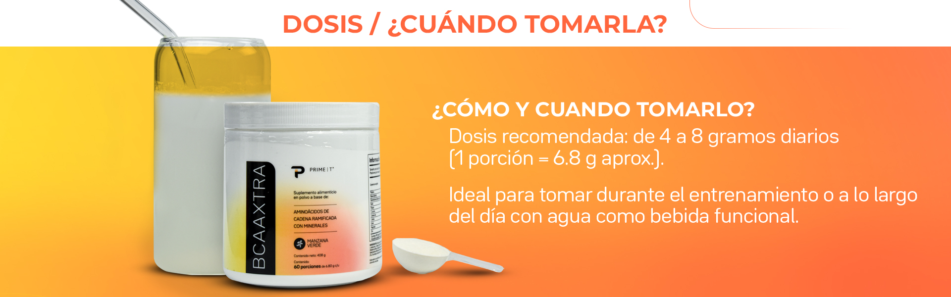 Dosis recomendada: de 4 a 8 gramos diarios [1 porción = 6.8 g aprox.). Ideal para tomar durante el entrenamiento o a lo largo del día con agua como bebida funcional.