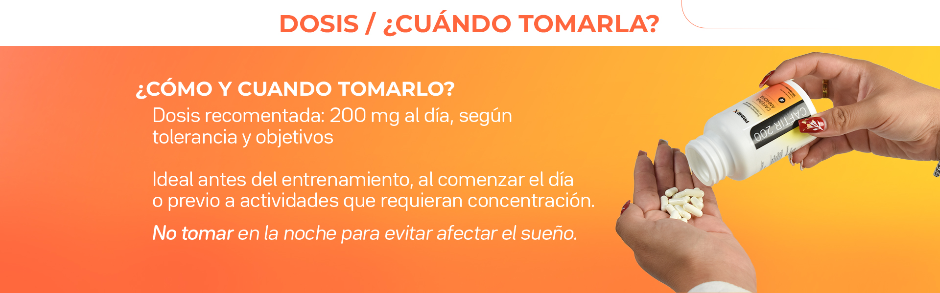 Dosis recomendada: entre 50 y 200 mg al día (equivale a % a 1 cápsula), según tolerancia y objetivos. Ideal antes del entrenamiento, al comenzar el día o previo a actividades que requieran concentración. No tomar en la noche para evitar afectar el sueño.