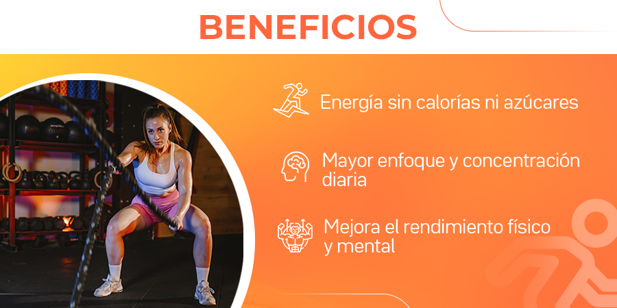 Energía sin calorías ni azúcares, mayor enfoque y concentración diaria, mejora el rendimiento físico y mental