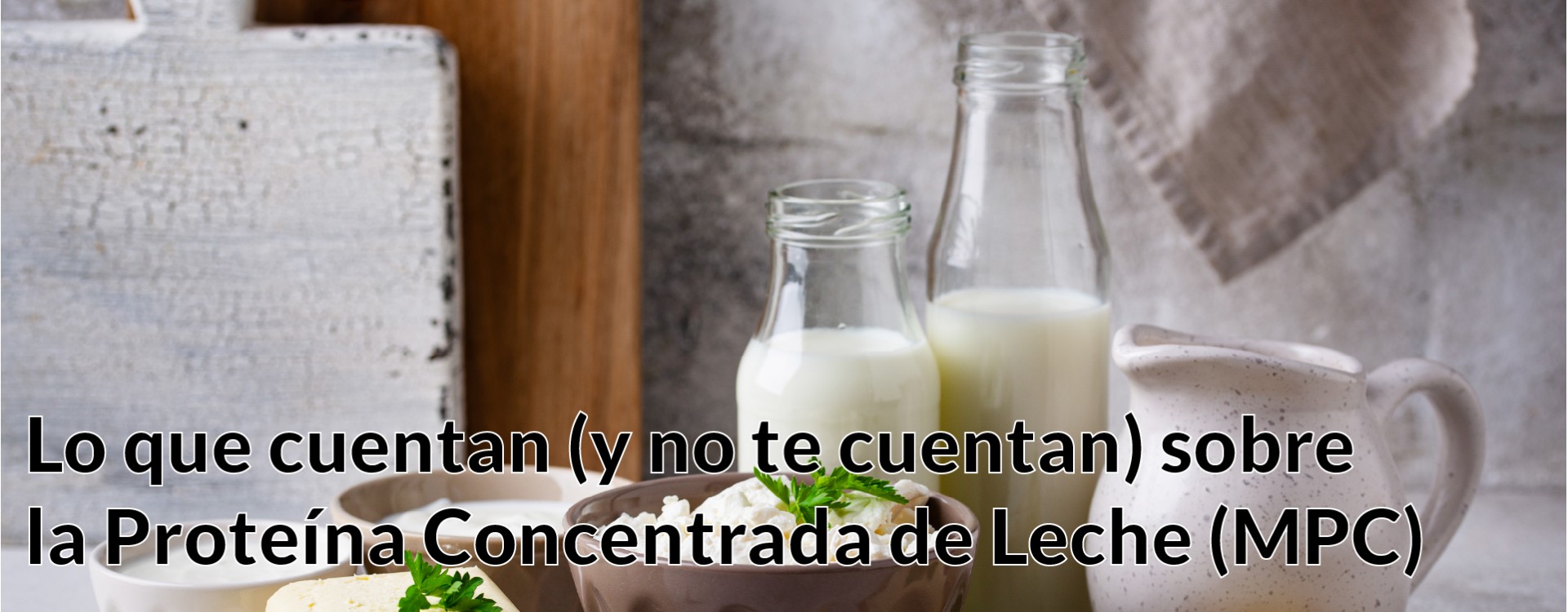 Todo sobre la Proteína Concentrada de Leche (MPC)