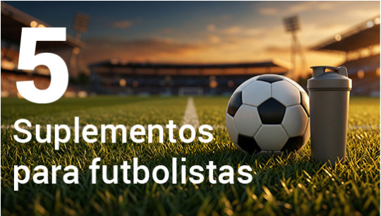 5 Suplementos para Futbolistas